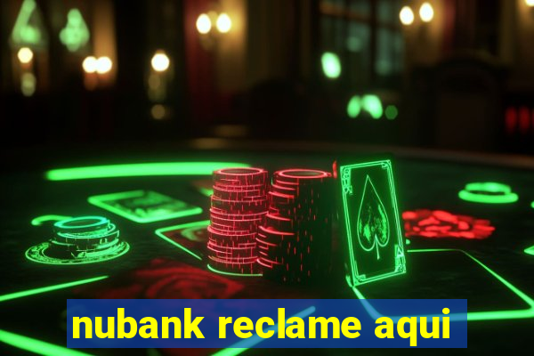 nubank reclame aqui